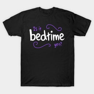 Is it Bedtime yet? purple T-Shirt